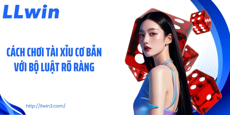 Cách chơi tài xỉu cơ bản với bộ luật rõ ràng