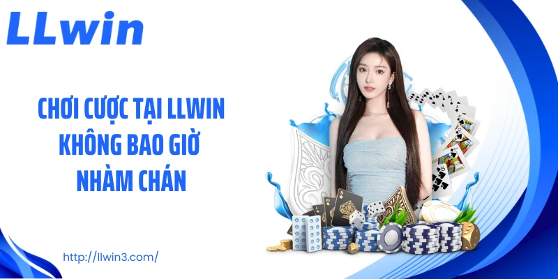 Chơi cược tại LLWIN không bao giờ nhàm chán