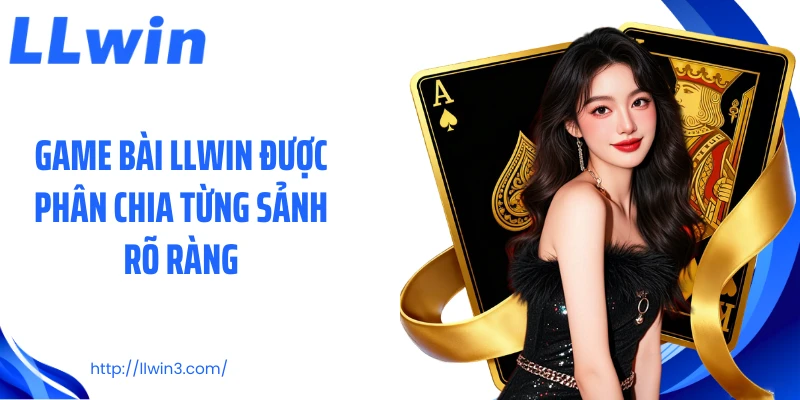 Game bài LLWIN được phân chia từng sảnh rõ ràng