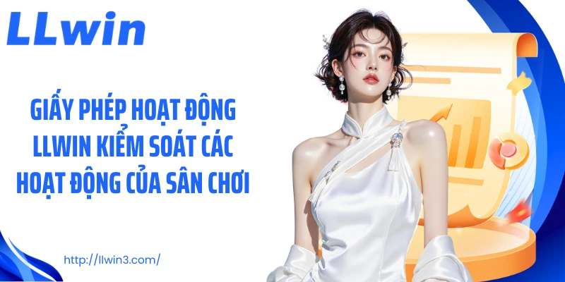 Giấy phép hoạt động LLWIN kiểm soát các hoạt động của sân chơi