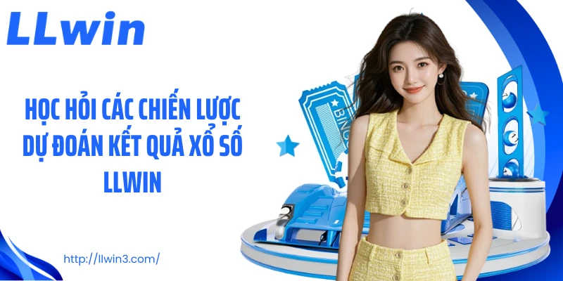 Học hỏi các chiến lược dự đoán kết quả xổ số LLWIN