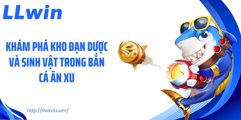 Khám phá kho đạn dược và sinh vật trong bắn cá ăn xu