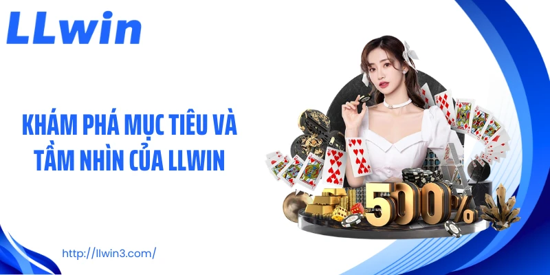 Khám phá mục tiêu và tầm nhìn của LLWIN