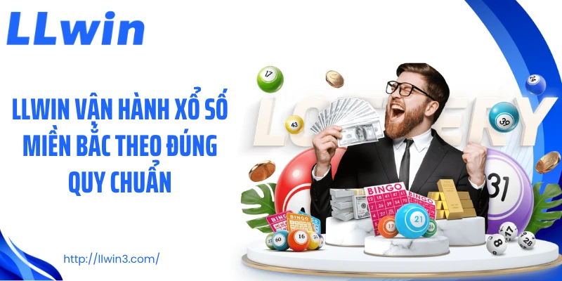LLWIN vận hành xổ số miền Bắc theo đúng quy chuẩn