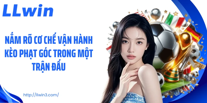 Nắm rõ cơ chế vận hành kèo phạt góc trong một trận đấu