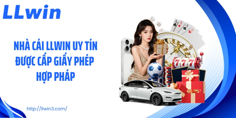 Nhà cái LLWIN uy tín được cấp giấy phép hợp pháp