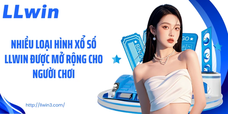 Nhiều loại hình xổ số LLWIN được mở rộng cho người chơi