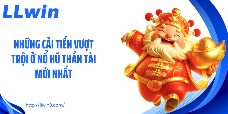 Những cải tiến vượt trội ở nổ hũ thần tài mới nhất