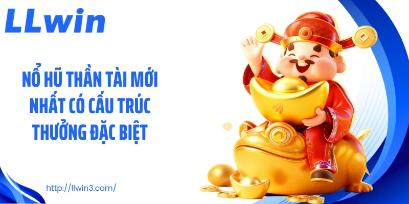 Nổ hũ thần tài mới nhất có cấu trúc thưởng đặc biệt