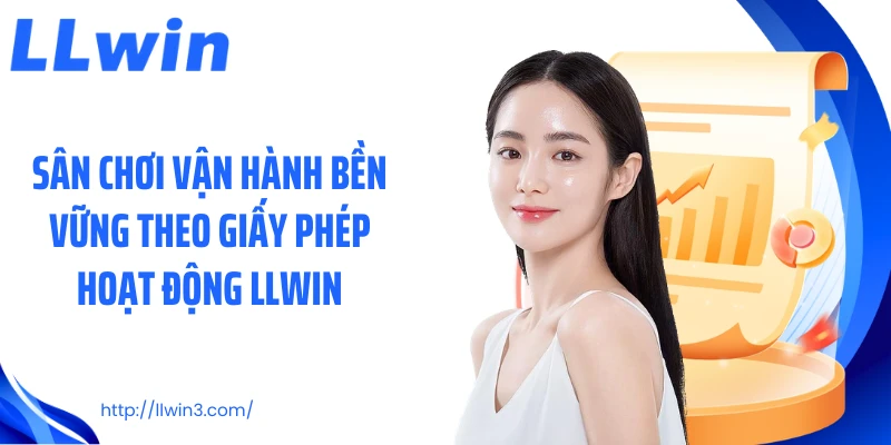 Sân chơi vận hành bền vững theo giấy phép hoạt động LLWIN
