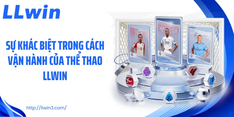 Sự khác biệt trong cách vận hành của thể thao LLWIN