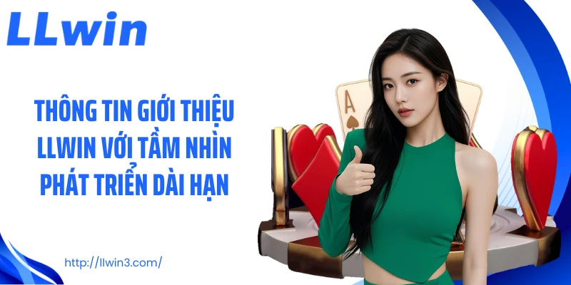 Thông tin giới thiệu LLWIN với tầm nhìn phát triển dài hạn
