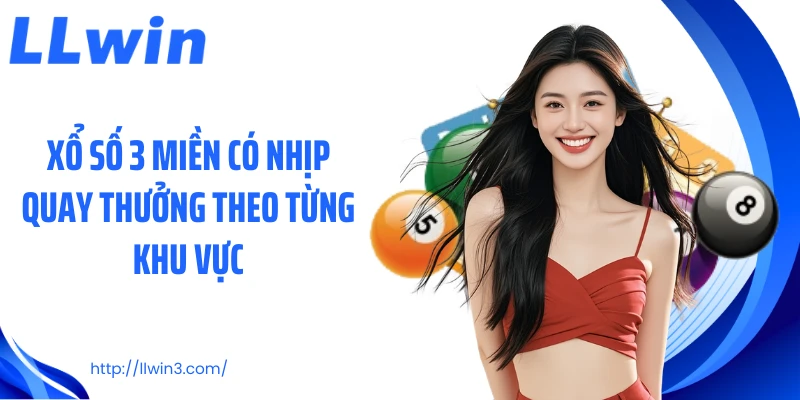 Xổ số 3 miền có nhịp quay thưởng theo từng khu vực