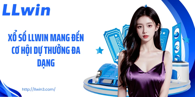 Xổ số LLWIN mang đến cơ hội dự thưởng đa dạng